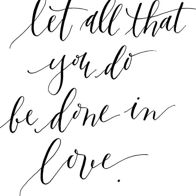 Let all that you do be done in love!